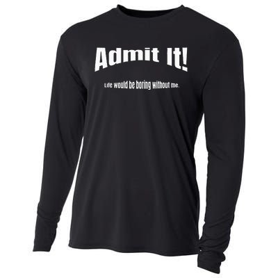 Admit It Life Would Be Boring Without Me Funny Phrase Cooling Performance Long Sleeve Crew