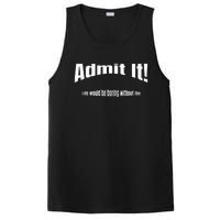 Admit It Life Would Be Boring Without Me Funny Phrase PosiCharge Competitor Tank