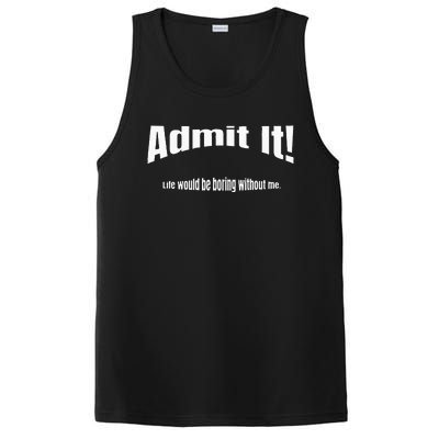 Admit It Life Would Be Boring Without Me Funny Phrase PosiCharge Competitor Tank