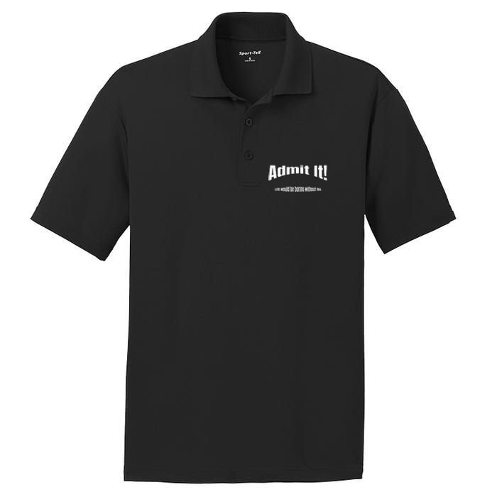 Admit It Life Would Be Boring Without Me Funny Phrase PosiCharge RacerMesh Polo