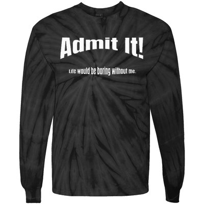 Admit It Life Would Be Boring Without Me Funny Phrase Tie-Dye Long Sleeve Shirt