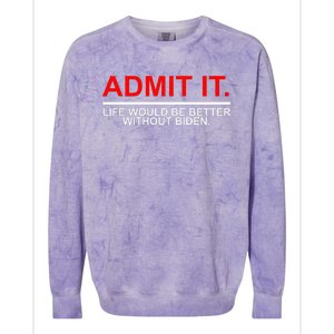 Admit It Life Would Be Better Without Biden Apparel Colorblast Crewneck Sweatshirt