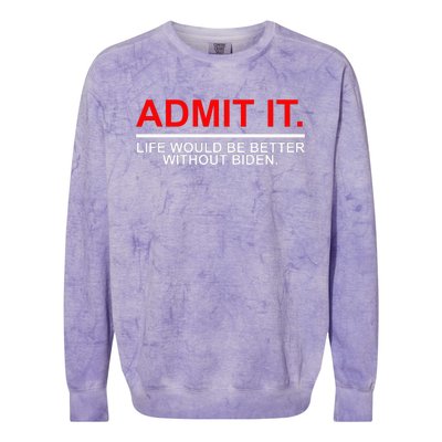 Admit It Life Would Be Better Without Biden Apparel Colorblast Crewneck Sweatshirt