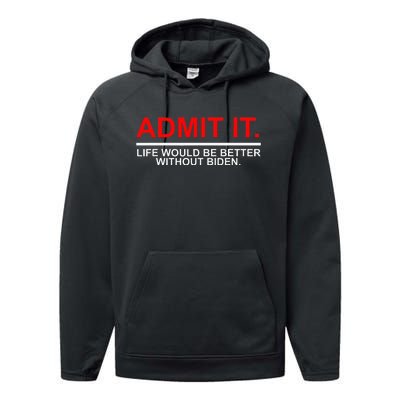 Admit It Life Would Be Better Without Biden Apparel Performance Fleece Hoodie