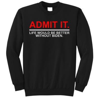 Admit It Life Would Be Better Without Biden Apparel Sweatshirt