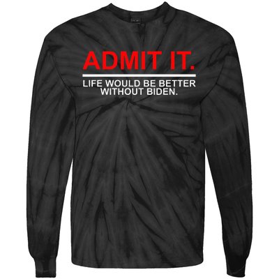 Admit It Life Would Be Better Without Biden Apparel Tie-Dye Long Sleeve Shirt