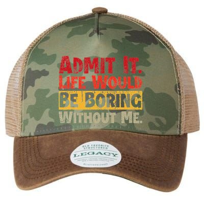 Admit It Life Would Be Boring Without Me Funny Sayings Legacy Tie Dye Trucker Hat