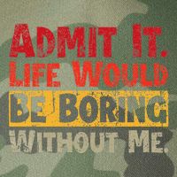 Admit It Life Would Be Boring Without Me Funny Sayings Legacy Tie Dye Trucker Hat