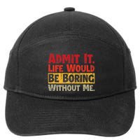 Admit It Life Would Be Boring Without Me Funny Sayings 7-Panel Snapback Hat