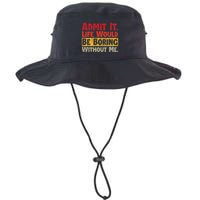 Admit It Life Would Be Boring Without Me Funny Sayings Bucket Hat