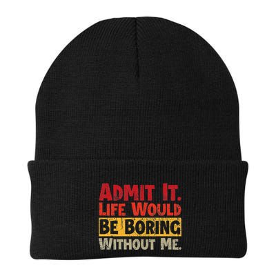 Admit It Life Would Be Boring Without Me Funny Sayings Beanie