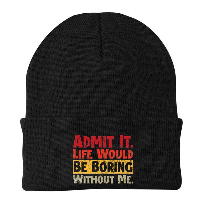 Admit It Life Would Be Boring Without Me Funny Sayings Beanie