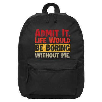 Admit It Life Would Be Boring Without Me Funny Sayings 16 in Basic Backpack