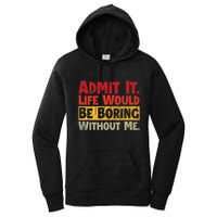 Admit It Life Would Be Boring Without Me Funny Sayings Women's Pullover Hoodie