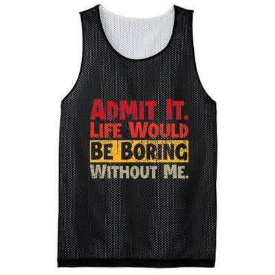 Admit It Life Would Be Boring Without Me Funny Sayings Mesh Reversible Basketball Jersey Tank