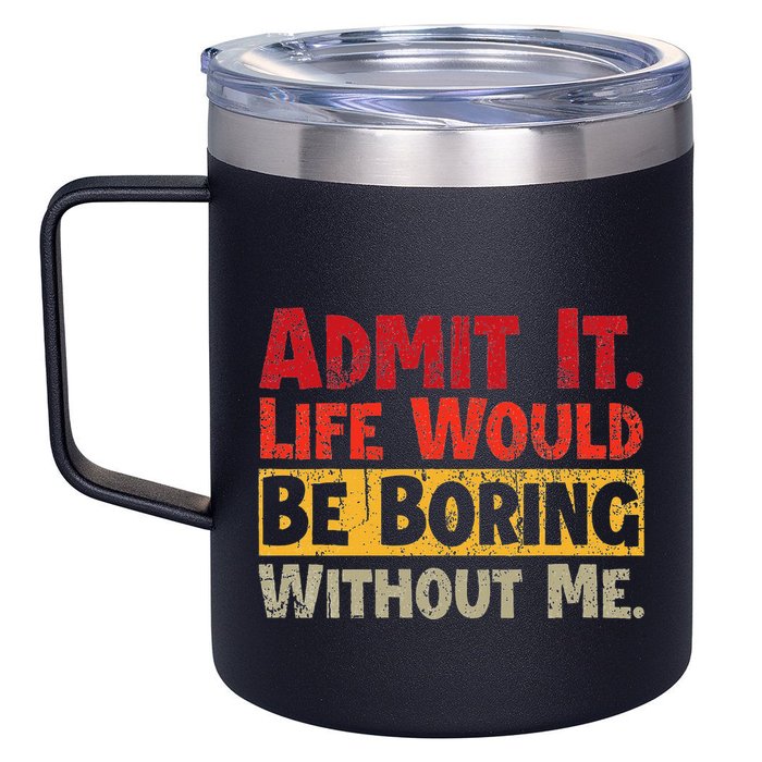 Admit It Life Would Be Boring Without Me Funny Sayings 12oz Stainless Steel Coffee Mug