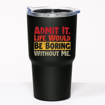 Admit It Life Would Be Boring Without Me Funny Sayings Tumbler