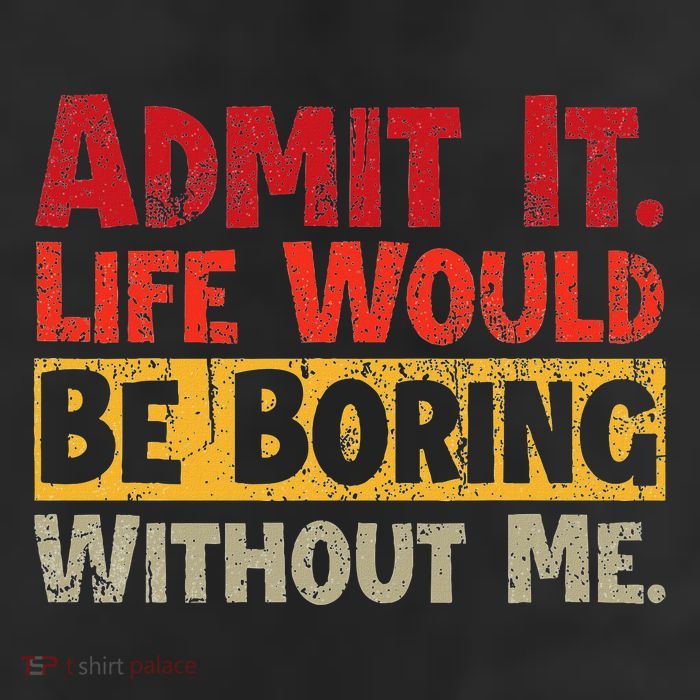 Admit It Life Would Be Boring Without Me Funny Sayings 25L Jumbo Tote