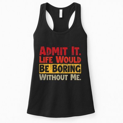 Admit It Life Would Be Boring Without Me Funny Sayings Womens Tank Top