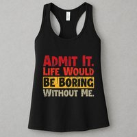 Admit It Life Would Be Boring Without Me Funny Sayings Womens Tank Top