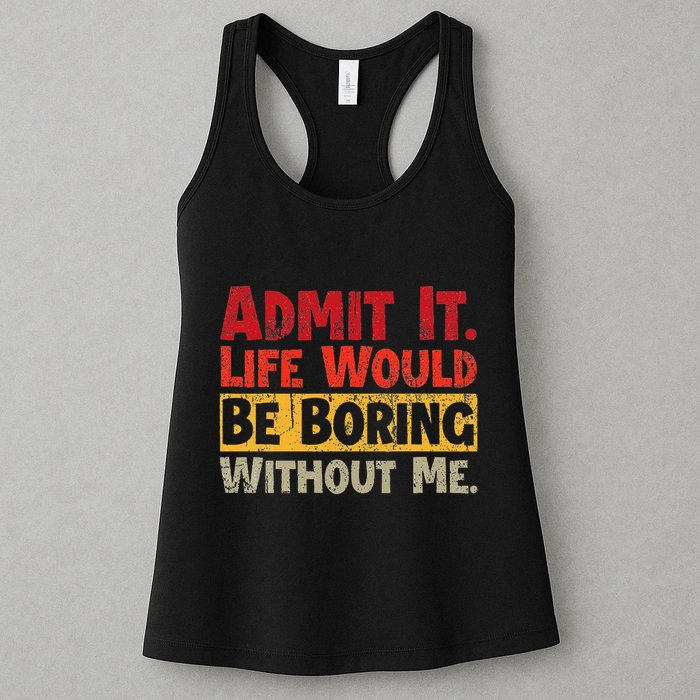 Admit It Life Would Be Boring Without Me Funny Sayings Womens Tank Top
