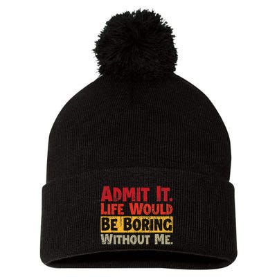 Admit It Life Would Be Boring Without Me Funny Sayings Pom Pom 12in Knit Beanie