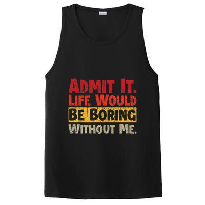 Admit It Life Would Be Boring Without Me Funny Sayings PosiCharge Competitor Tank