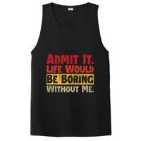 Admit It Life Would Be Boring Without Me Funny Sayings PosiCharge Competitor Tank