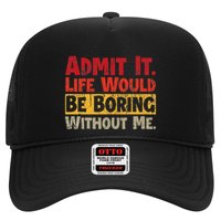 Admit It Life Would Be Boring Without Me Funny Sayings Trucker Hat