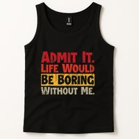 Admit It Life Would Be Boring Without Me Funny Sayings Tank Top