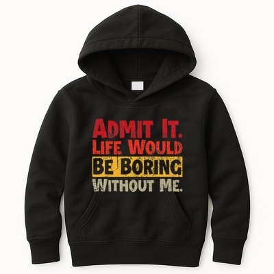 Admit It Life Would Be Boring Without Me Funny Sayings Kids Hoodie