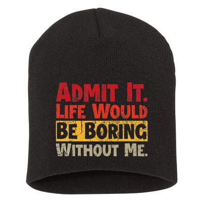 Admit It Life Would Be Boring Without Me Funny Sayings Short Acrylic Beanie