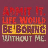 Admit It Life Would Be Boring Without Me Funny Sayings 16oz Travel Tumbler