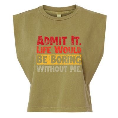 Admit It Life Would Be Boring Without Me Funny Sayings Garment-Dyed Women's Muscle Tee
