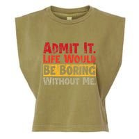 Admit It Life Would Be Boring Without Me Funny Sayings Garment-Dyed Women's Muscle Tee