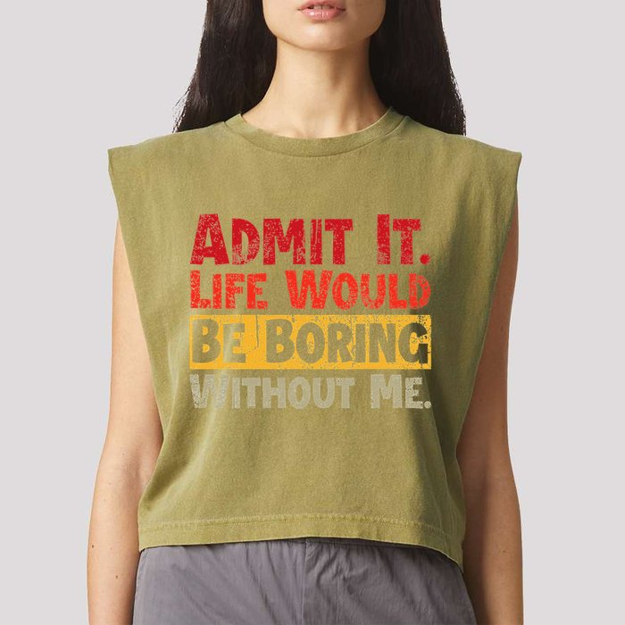 Admit It Life Would Be Boring Without Me Funny Sayings Garment-Dyed Women's Muscle Tee
