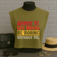 Admit It Life Would Be Boring Without Me Funny Sayings Garment-Dyed Women's Muscle Tee
