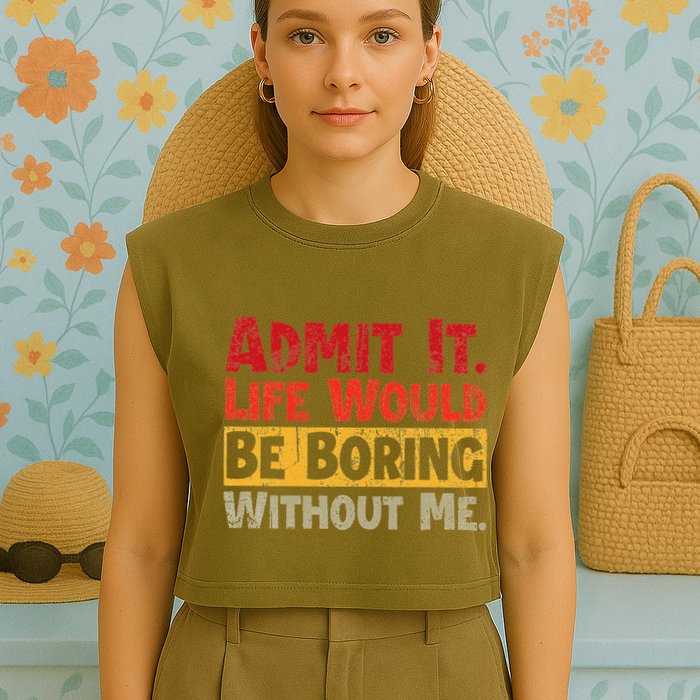 Admit It Life Would Be Boring Without Me Funny Sayings Garment-Dyed Women's Muscle Tee