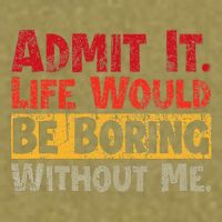Admit It Life Would Be Boring Without Me Funny Sayings Garment-Dyed Women's Muscle Tee