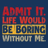 Admit It Life Would Be Boring Without Me Funny Sayings Infant Baby Jersey Bodysuit