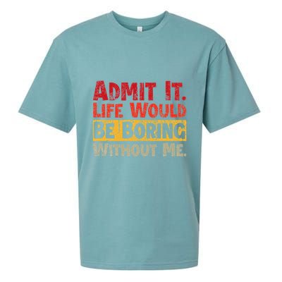 Admit It Life Would Be Boring Without Me Funny Sayings Sueded Cloud Jersey T-Shirt