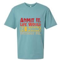 Admit It Life Would Be Boring Without Me Funny Sayings Sueded Cloud Jersey T-Shirt