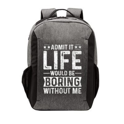 Admit It Life Would Be Boring Without Me Funny Saying Vector Backpack