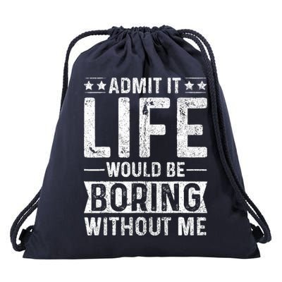 Admit It Life Would Be Boring Without Me Funny Saying Drawstring Bag