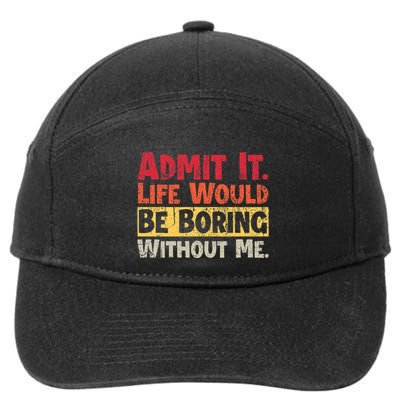 Admit It Life Would Be Boring Without Me Funny 7-Panel Snapback Hat