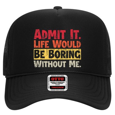 Admit It Life Would Be Boring Without Me Funny Trucker Hat
