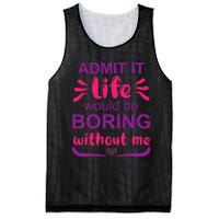 Admit it life would be boring without me  Funny Saying  Mesh Reversible Basketball Jersey Tank