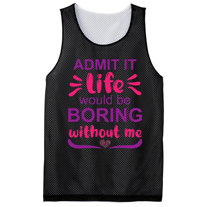 Admit it life would be boring without me  Funny Saying  Mesh Reversible Basketball Jersey Tank