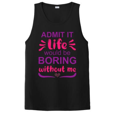 Admit it life would be boring without me  Funny Saying  PosiCharge Competitor Tank