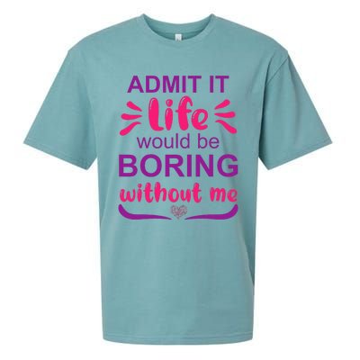 Admit it life would be boring without me  Funny Saying  Sueded Cloud Jersey T-Shirt